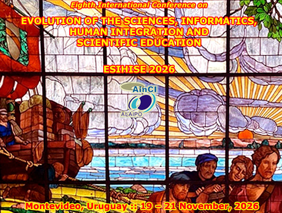 8th International Conference on Evolution of the Sciences, Informatics, Human Integration and Scientific Education ( ESIHISE 2026 ) :: Montevideo &ndash; Uruguay :: November 19 &ndash; 21, 2026